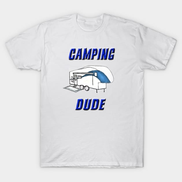 Camping Dude T-Shirt by DesigningJudy